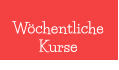 Wöchentliche  Kurse